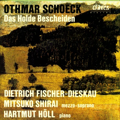 Dietrich Fischer-DieskauSchoeck: Das Holde Bescheiden, Op. 62, Lieder und Gesänge nach Gedichten von Eduard Mörike