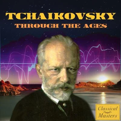 Classical Music: 50 of the Best/Peter Ilyitch Tchaikovsky/Pyotr Ilyich Tchaikovsky/Tchaikovsky/Pyotr Ilyich TchaikovskyTchaikovsky Through the Ages