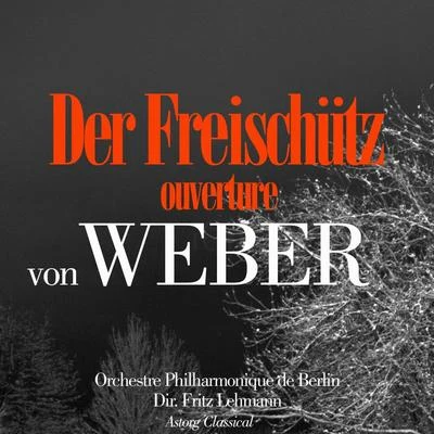 Orchestre Philharmonique de BerlinVon Weber: Der Freischütz, Ouverture