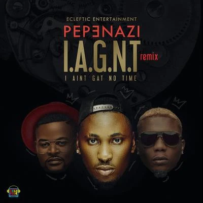 PepenaziI Aint Gat No Time (I.A.G.N.T) (Remix)