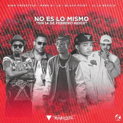 Mark B.No Es Lo Mismo (Sin 14 De Febrero Remix) (feat. Lr Ley Del Rap & JC La Nevula)