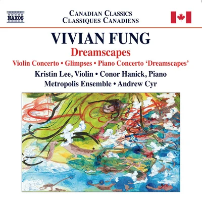 Andrew CyrilleFUNG, Vivian: Piano Concerto, "Dreamscapes"Violin ConcertoGlimpses (Kristin Lee, Hanick, Metropolis Ensemble, Cyr)