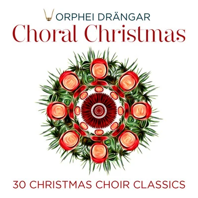 Orphei Drängar/Jan Eyron/Christer Solen/Erik Saeden/Eric Ericson/Stig Westerberg/Elisabeth Soderstrom/Kungliga Akademiska Kapellet/Per Ake Andersson/Jacob Axel JosephsonChoral Christmas - 30 Christmas Choir Classics