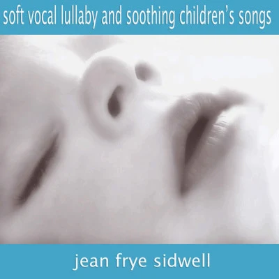 Jean Frye Sidwell/Salena Jones/Jheena Lodwick/Livingston Taylor/Tim Tamashiro/Marianna Leporace/Noon/Stacey Kent/Alison Krauss & Union Station/Jane DubocSoft Vocal Lullabies and Soothing Childrens Songs