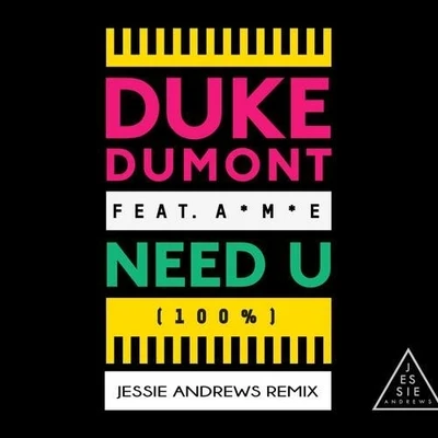 Duke DumontNeed U (100%) (Jessie Andrews Remix)