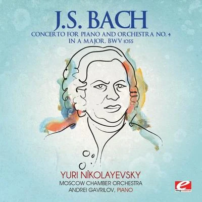 Moscow Chamber OrchestraJ.S. Bach: Concerto for Piano and Orchestra No. 4 in A Major, BWV 1055 (Digitally Remastered)