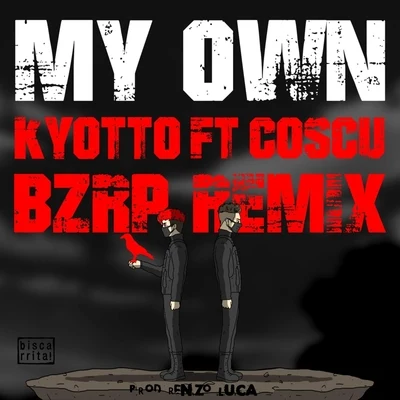 KYOTTOMy Own (Bzrp Remix) [feat. Coscu]