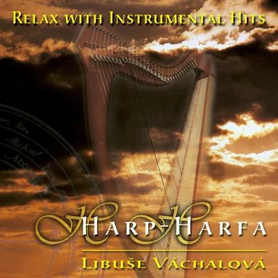 Libuše Váchalová/Czech Philharmonic Orchestra/Prague Philharmonic Choir/Bohumil Kulínský/Libor Pešek/Czech Philharmonic Children´s Choir/Jiří Chvála/Lubomír Mátl/Gabriela Benackova/Prague Radio Children´s ChorusRelax with Instrumental Hits: Harp