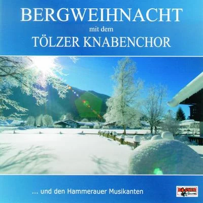 Tölzer Knabenchor/Thomanerchor Leipzig/Dresdner Kreuzchor/Wiener Sangerknaben/Regensburger DomspatzenBergweihnacht mit dem Tölzer Knabenchor