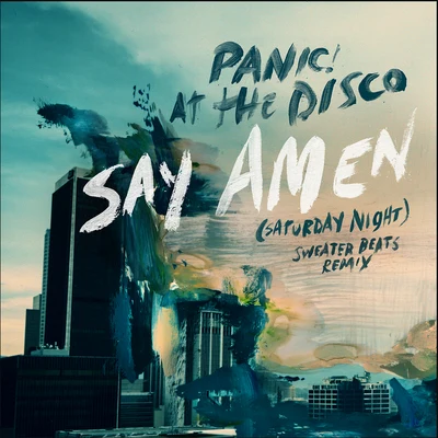 Panic! At The DiscoSay Amen (Saturday Night) [Sweater Beats Remix]