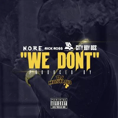 N.O.R.E.We Dont (feat. Rick Ross, Ty Dolla $ign, & City Boy Dee) - Single