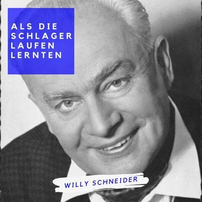 Willy SchneiderAls die Schlager laufen lernten