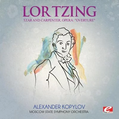 Moscow State Symphony OrchestraLortzing: Tzar and Carpenter, Opera: "Overture" (Digitally Remastered)