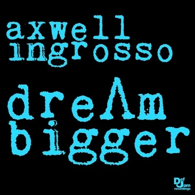 Axwell Λ IngrossoDream Bigger