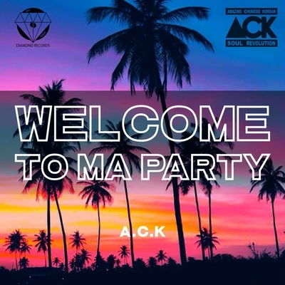 ACKWelcome To Ma Party