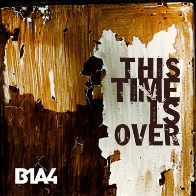 B1A4This Time Is Over