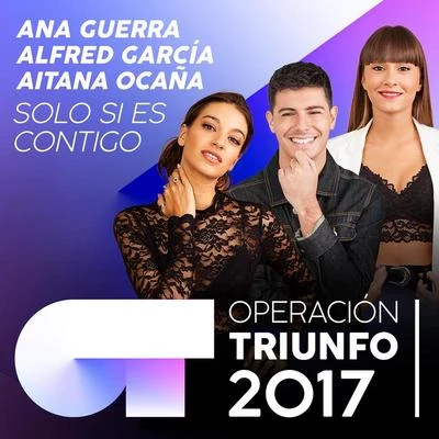 Alfred García/Cepeda/Marina/Thalía Garrido/Agoney/Miriam/Raoul Vázquez/Ana Guerra/Roi Méndez/Nerea RodríguezSolo Si Es Contigo (Operación Triunfo 2017)