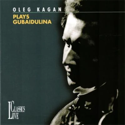 Oleg KaganGubaidulina: Oleg Kagan Edition, Vol. XXXI