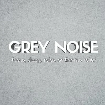 Sleep Sounds Ambient Noises/White Noise/Baby Sleep SpotGrey Noise: Focus, Sleep, Relax or Tinnitus Relief