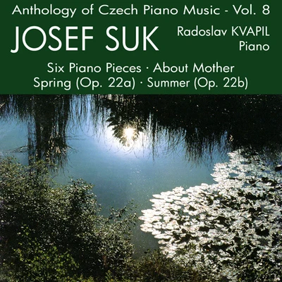 Josef Palenicek/Radoslav Kvapil/Stanislav Apolín/Sasa VectomovSUK, J.: 6 Piano PiecesSpringSummer ImpressionsAbout Mother (Anthology of Czech Piano Music, Vol. 8) (Kvapil)