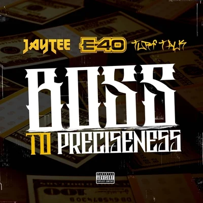 Jay TeePlayas AssociationBaby BeeshBoss to Preciseness (feat. E-40 & Turf Talk)