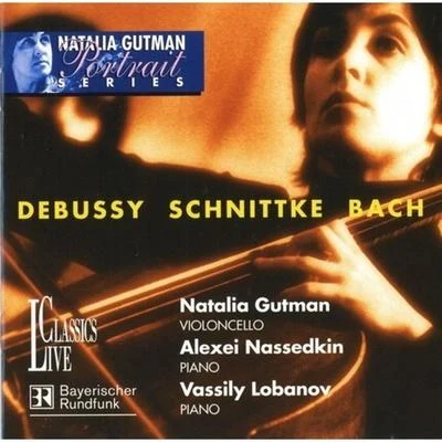 Natalia GutmanDebussy, Bach & Schnittke: Portrait Natalia Gutman, Vol. II