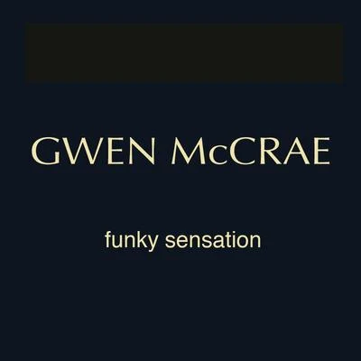 Gwen McCraeFunky Sensation (Bobby And Ernies Vocal Sensation)