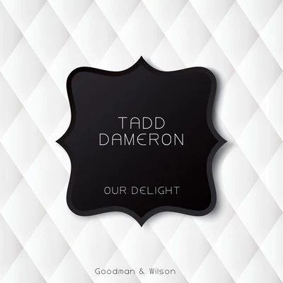 Tadd DameronOur Delight