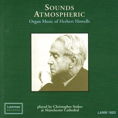 Thea King/Richards Ensemble/Herbert Howells/Richards Piano QuartetSounds Atmospheric: Organ Music of Herbert Howells