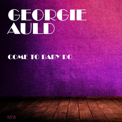 Georgie AuldCome To Baby Do