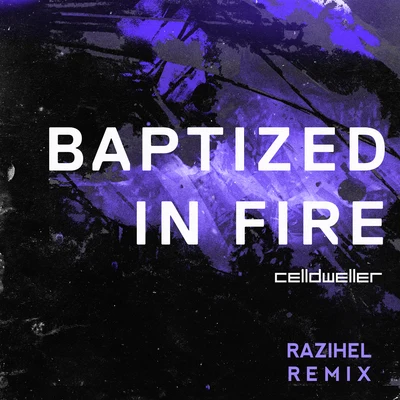 CelldwellerDNABaptized In Fire (Razihel Remix)