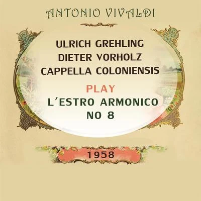 Cappella ColoniensisCappella Coloniensis Ulrich Grehling Dieter Vorholz play: Antonio Vivaldi: L'estro armonico, No 8