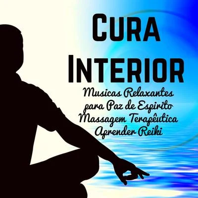 AlmaCura Interior - Musicas Relaxantes Calmas para Massagem Terapêutica Aprender Reiki Paz de Espirito com Sons da Natureza New Age Instrumentais