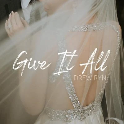 Drew RynGive It All (Wedding Song)