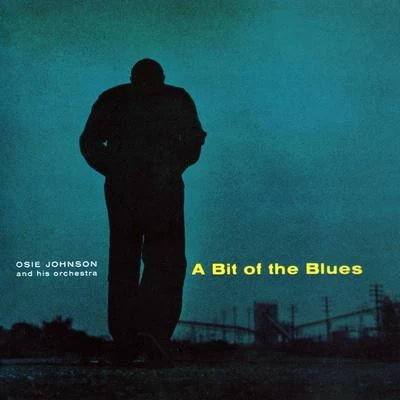 Osie Johnson/Grant Green/Ben Tucker/Ben Dixon/Jim Hall/Jimmy Raney/Bob Brookmeyer/Kenny Drew/Bill CrowA Bit Of The Blues