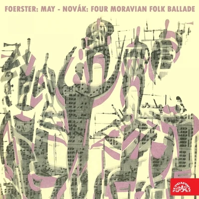 Břetislav BakalaFoerster: Mai. Cantata - Novák: Four Moravian Folk Ballades