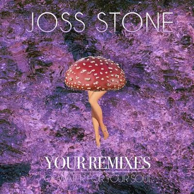 Joss StoneYour Remixes of Water For Your Soul