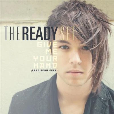 The Ready Set/Against The CurrentGive Me Your Hand [Best Song Ever]