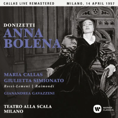 Ede Gandolfo MariettiGino BianchiFranco RossiTurin RAI Symphony OrchestraMaria CallasFrancesco AlbaneseGiulio MogliottiMario ZorgniottiInes MariettiCETRA ChorusDonizetti: Anna Bolena (1957 - Milan) - Callas Live Remastered