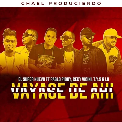 El Super Nuevo/ElilluminariVayase De Ahi (feat. Pablo Piddy, Ceky Vicini, T.Y.S & LR)