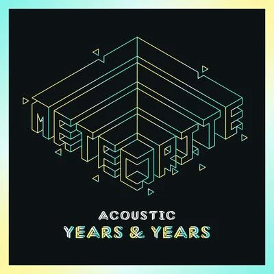 Years & YearsMeteorite (Acoustic)