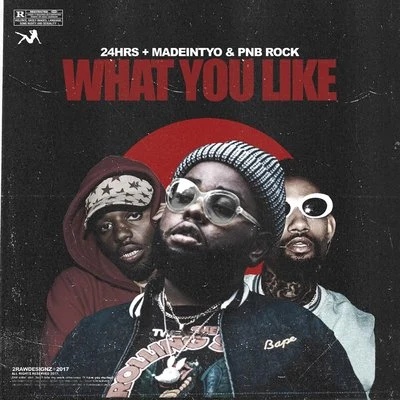 24hrsWhat You Like (feat. PnB Rock & Madeintyo)