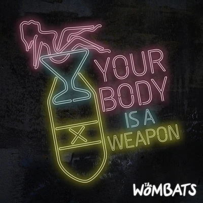 The WombatsYour Body Is A Weapon