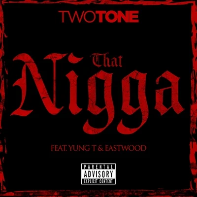 EastwoodThat Nigga (feat. Yung T & Eastwood) - Single