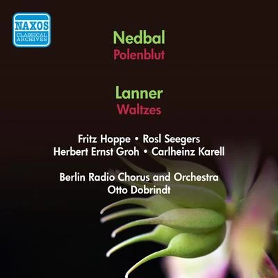 Otto DobrindtStudio orchestraJoseph SchmidtNEDBAL, O.: Polenblut [Operetta] (Groh, Seegers, Dobrindt)LANNER, J.: Waltzes (Berlin Radio Orchestra, Dobrindt) (1952)