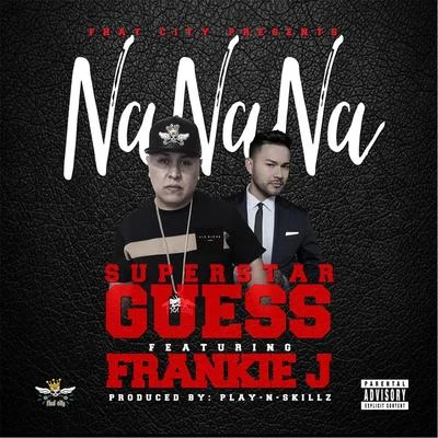 Superstar GuessNa Na Na (feat. Frankie J)