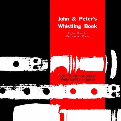 Richard Baker/Laura Robinson/Keith Swallow/Benedict Holland/John Turner/Lesley-Jane Rogers/Susie Mészáros/Richard Simpson/Nicholas TrygstadJohn and Peters Whistling Book