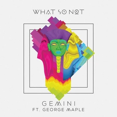 What So NotGemini