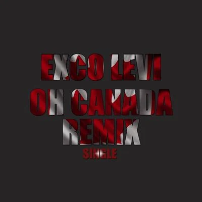 Exco LeviOh Canada (Remix)