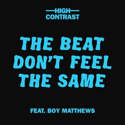 High ContrastThe Beat Dont Feel The Same